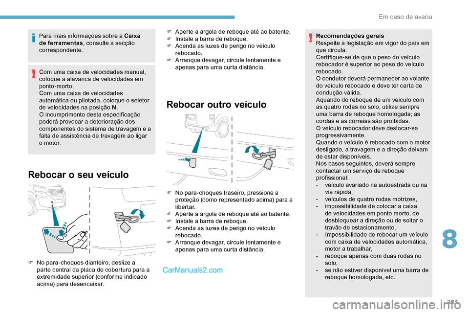 Peugeot Expert 2019 Manual do proprietário (in Portuguese) 223
Para mais informações sobre a Caixa
de ferramentas, consulte a secção
correspondente.
Com uma caixa de velocidades manual,
coloque a alavanca de velocidades em
ponto-morto.
Com uma caixa d Peugeot Expert 2019 Manual do proprietário (in Portuguese) 223
Para mais informações sobre a Caixa
de ferramentas, consulte a secção
correspondente.
Com uma caixa de velocidades manual,
coloque a alavanca de velocidades em
ponto-morto.
Com uma caixa d