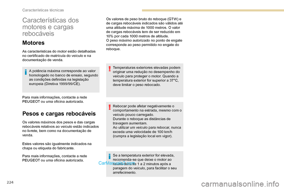 Peugeot Expert 2019 Manual do proprietário (in Portuguese) 224
Características dos
motores e cargas
rebocáveis
Motores
As características do motor estão detalhadas
no certificado de matrícula do veículo e na
documentação de venda.A potência máxi Peugeot Expert 2019 Manual do proprietário (in Portuguese) 224
Características dos
motores e cargas
rebocáveis
Motores
As características do motor estão detalhadas
no certificado de matrícula do veículo e na
documentação de venda.A potência máxi