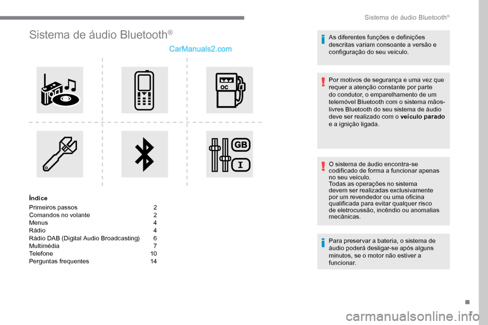 Peugeot Expert 2019 Manual do proprietário (in Portuguese) 1
Sistema de áudio Bluetooth®
Índice
Primeiros passos
2
C
omandos no volante
2
M
enus
4
R
ádio
4
R
ádio DAB (Digital Audio Broadcasting)
6
M
ultimédia
7
T
elefone
1
0
Peugeot Expert 2019 Manual do proprietário (in Portuguese) 1
Sistema de áudio Bluetooth®
Índice
Primeiros passos
2
C
omandos no volante
2
M
enus
4
R
ádio
4
R
ádio DAB (Digital Audio Broadcasting)
6
M
ultimédia
7
T
elefone
1
0