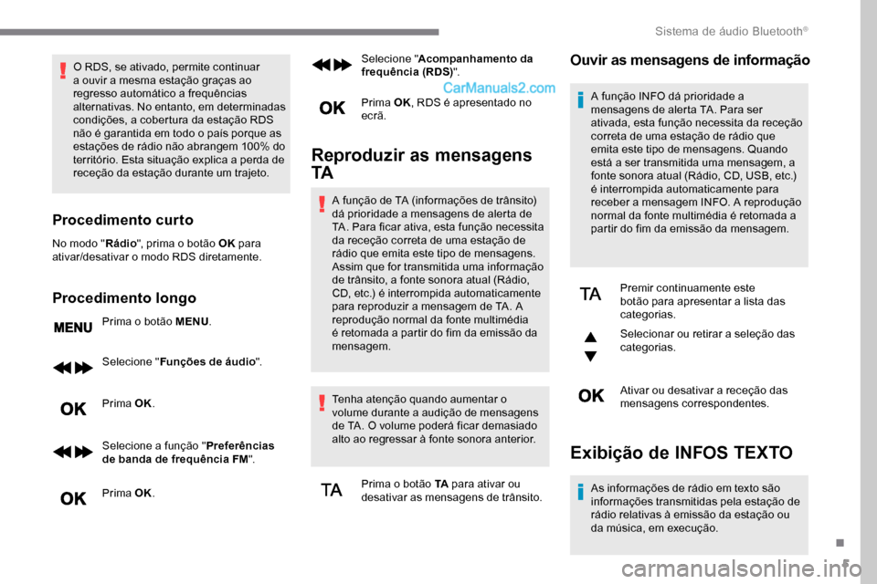 Peugeot Expert 2019 Manual do proprietário (in Portuguese) 5
O RDS, se ativado, permite continuar
a ouvir a mesma estação graças ao
regresso automático a frequências
alternativas. No entanto, em determinadas
condições, a cobertura da estação RDS Peugeot Expert 2019 Manual do proprietário (in Portuguese) 5
O RDS, se ativado, permite continuar
a ouvir a mesma estação graças ao
regresso automático a frequências
alternativas. No entanto, em determinadas
condições, a cobertura da estação RDS