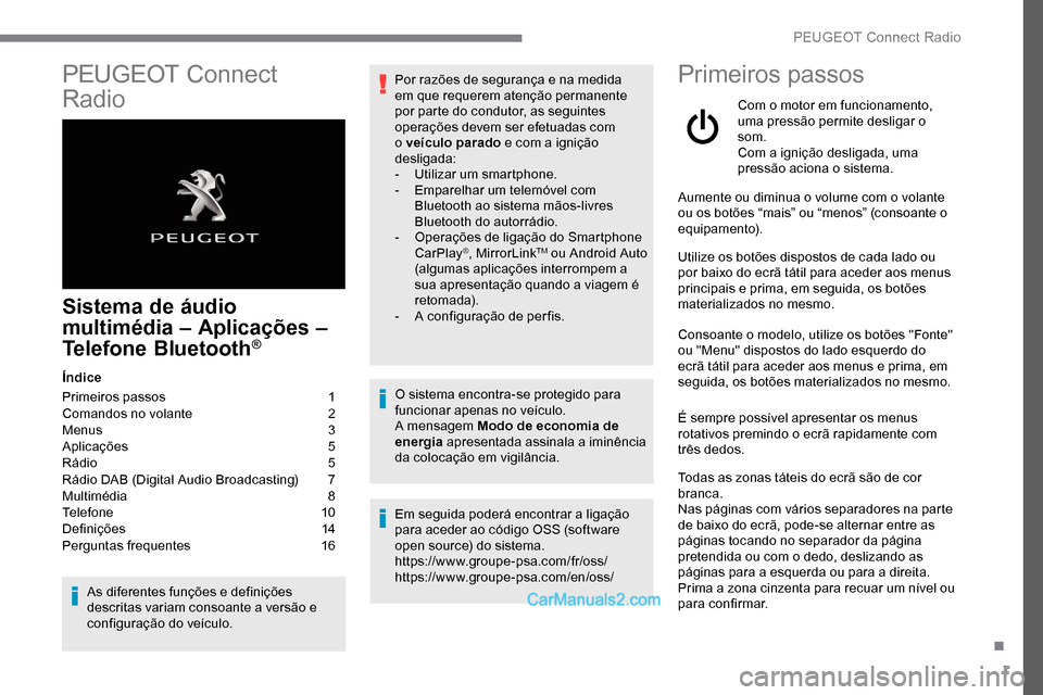 Peugeot Expert 2019  Manual do proprietário (in Portuguese) 1
PEUGEOT Connect 
Radio
Sistema de áudio 
multimédia – Aplicações – 
Telefone Bluetooth
®
Índice
Primeiros passos  
1
C

omandos no volante   
2
M

enus   
3
A

plicações   
5
R

ádio   