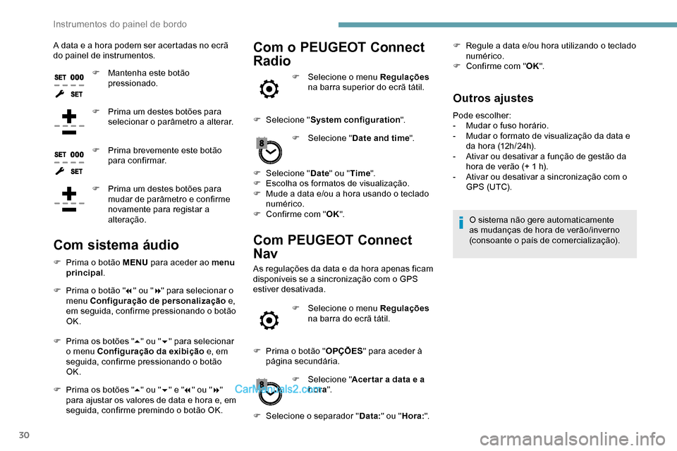 Peugeot Expert 2019 Manual do proprietário (in Portuguese) 30
A data e a hora podem ser acertadas no ecrã
do painel de instrumentos.F
M
antenha este botão
pressionado.
F
P
rima um destes botões para
selecionar o parâmetro a alterar.
F
P
rima b Peugeot Expert 2019 Manual do proprietário (in Portuguese) 30
A data e a hora podem ser acertadas no ecrã
do painel de instrumentos.F
M
antenha este botão
pressionado.
F
P
rima um destes botões para
selecionar o parâmetro a alterar.
F
P
rima b