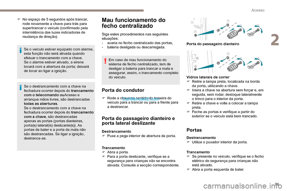 Peugeot Expert 2019 Manual do proprietário (in Portuguese) 39
F No espaço de 5 segundos após trancar, rode novamente a chave para trás para
supertrancar o veículo (confirmado pela
intermitência das luzes indicadoras de
mudança de direção).
Se o ve Peugeot Expert 2019 Manual do proprietário (in Portuguese) 39
F No espaço de 5 segundos após trancar, rode novamente a chave para trás para
supertrancar o veículo (confirmado pela
intermitência das luzes indicadoras de
mudança de direção).
Se o ve