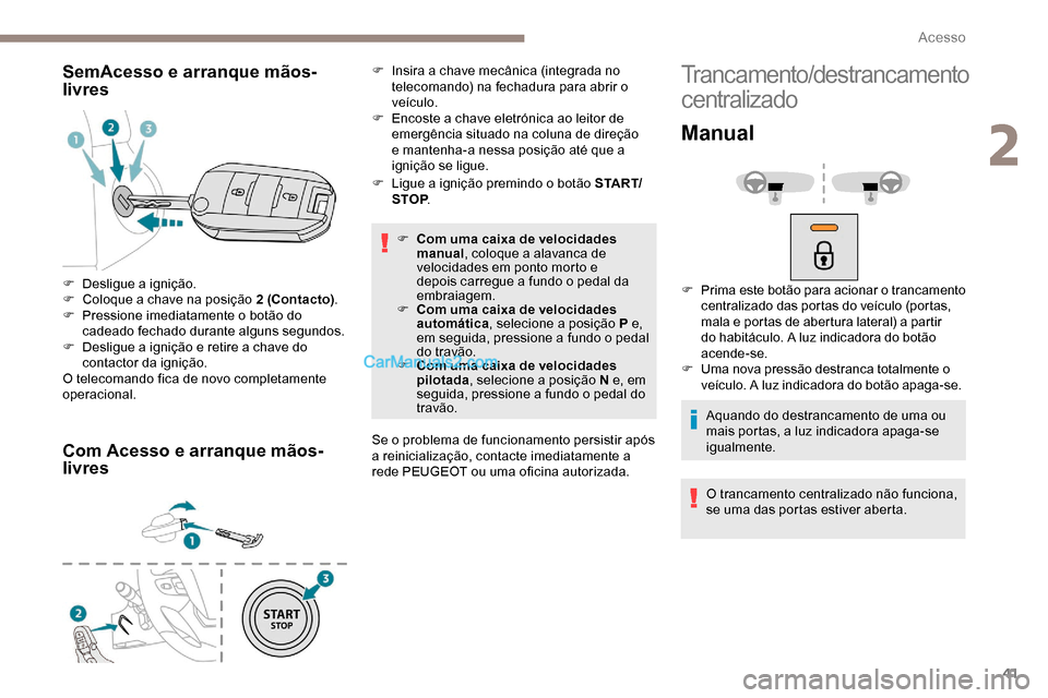 Peugeot Expert 2019 Manual do proprietário (in Portuguese) 41
SemAcesso e arranque mãos-
livres
Com Acesso e arranque mãos-
livres
F Ligue a ignição premindo o botão S TA R T/STOP .
F
C
om uma caixa de velocidades
manual , coloque a alavanca de
velo Peugeot Expert 2019 Manual do proprietário (in Portuguese) 41
SemAcesso e arranque mãos-
livres
Com Acesso e arranque mãos-
livres
F Ligue a ignição premindo o botão S TA R T/STOP .
F
C
om uma caixa de velocidades
manual , coloque a alavanca de
velo