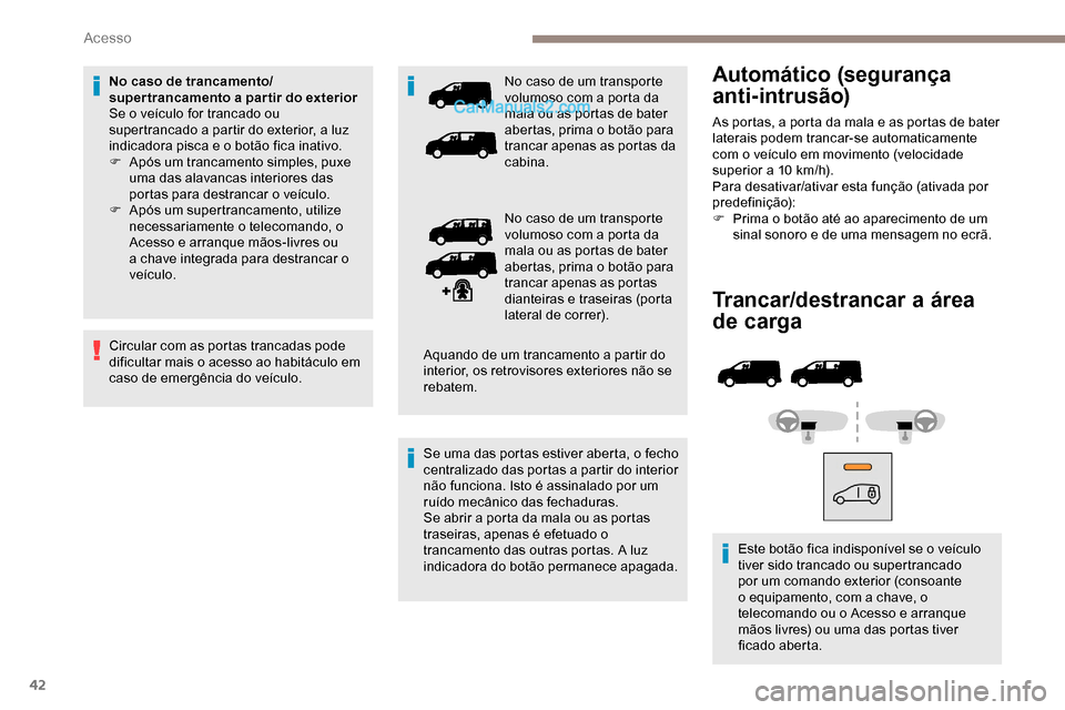 Peugeot Expert 2019 Manual do proprietário (in Portuguese) 42
Trancar/destrancar a área
de carga
Este botão fica indisponível se o veículo
tiver sido trancado ou supertrancado
por um comando exterior (consoante
o equipamento, com a chave, o
telecoman Peugeot Expert 2019 Manual do proprietário (in Portuguese) 42
Trancar/destrancar a área
de carga
Este botão fica indisponível se o veículo
tiver sido trancado ou supertrancado
por um comando exterior (consoante
o equipamento, com a chave, o
telecoman