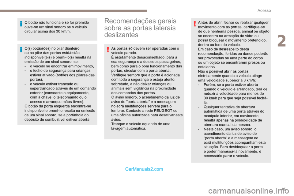 Peugeot Expert 2019 Manual do proprietário (in Portuguese) 45
O botão não funciona e se for premido
ouve-se um sinal sonoro se o veículo
circular acima dos 30 km/h.
O(s) botão(ões) no pilar dianteiro
ou no pilar das portas está/estão
indisponível( Peugeot Expert 2019 Manual do proprietário (in Portuguese) 45
O botão não funciona e se for premido
ouve-se um sinal sonoro se o veículo
circular acima dos 30 km/h.
O(s) botão(ões) no pilar dianteiro
ou no pilar das portas está/estão
indisponível(