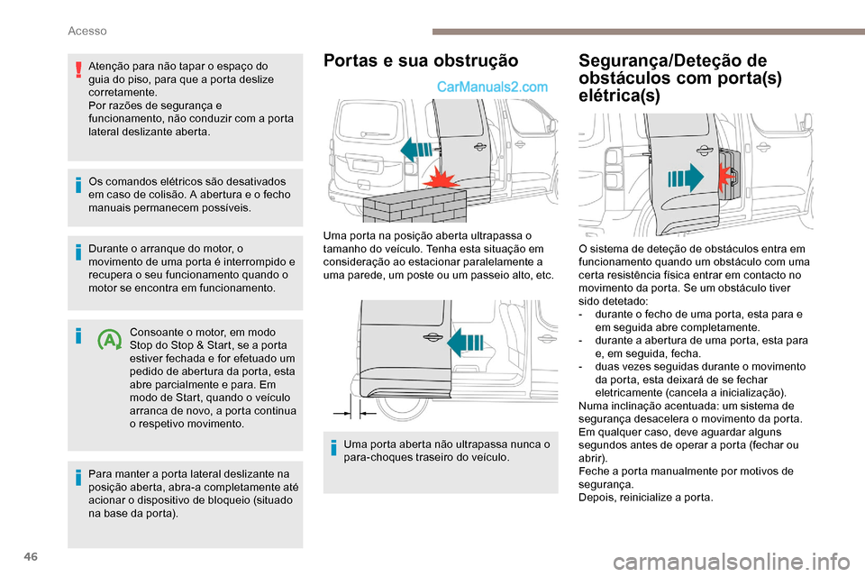 Peugeot Expert 2019 Manual do proprietário (in Portuguese) 46
Atenção para não tapar o espaço do
guia do piso, para que a porta deslize
corretamente.
Por razões de segurança e
funcionamento, não conduzir com a porta
lateral deslizante aberta.
Os co Peugeot Expert 2019 Manual do proprietário (in Portuguese) 46
Atenção para não tapar o espaço do
guia do piso, para que a porta deslize
corretamente.
Por razões de segurança e
funcionamento, não conduzir com a porta
lateral deslizante aberta.
Os co