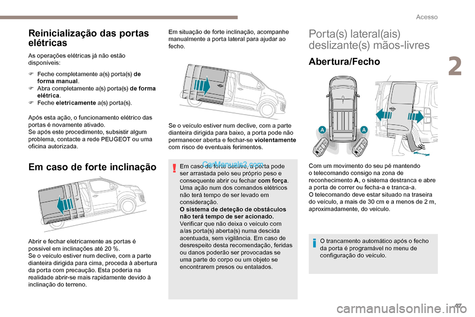 Peugeot Expert 2019 Manual do proprietário (in Portuguese) 47
Reinicialização das portas
elétricas
As operações elétricas já não estão
disponíveis:
F
F
eche completamente a(s) porta(s) de
forma manual .
F
A
bra completamente a(s) porta(s) de Peugeot Expert 2019 Manual do proprietário (in Portuguese) 47
Reinicialização das portas
elétricas
As operações elétricas já não estão
disponíveis:
F
F
eche completamente a(s) porta(s) de
forma manual .
F
A
bra completamente a(s) porta(s) de