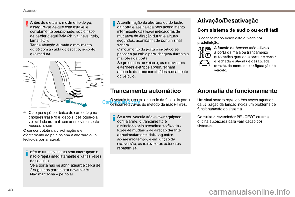 Peugeot Expert 2019 Manual do proprietário (in Portuguese) 48
Antes de efetuar o movimento do pé,
assegure-se de que está estável e
corretamente posicionado, sob o risco
de perder o equilíbrio (chuva, neve, gelo,
lama, etc.).
Tenha atenção durante o Peugeot Expert 2019 Manual do proprietário (in Portuguese) 48
Antes de efetuar o movimento do pé,
assegure-se de que está estável e
corretamente posicionado, sob o risco
de perder o equilíbrio (chuva, neve, gelo,
lama, etc.).
Tenha atenção durante o
