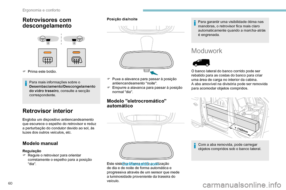 Peugeot Expert 2019  Manual do proprietário (in Portuguese) 60
Retrovisores com 
descongelamento
F Prima este botão.Para mais informações sobre o 
Desembaciamento/Descongelamento 
do vidro traseiro , consulte a secção 
correspondente.
Retrovisor interior
