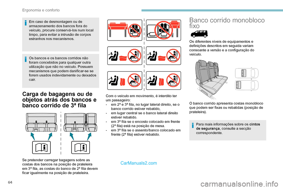 Peugeot Expert 2019  Manual do proprietário (in Portuguese) 64
Carga de bagagens ou de 
objetos atrás dos bancos e 
banco corrido de 3ª fila
Banco corrido monobloco 
fixo
Os diferentes níveis de equipamentos e 
definições descritos em seguida variam 
cons