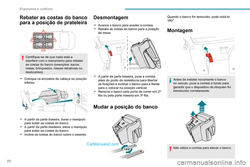 Peugeot Expert 2019  Manual do proprietário (in Portuguese) 72
Rebater as costas do banco 
para a posição de prateleira
Certifique-se de que nada está a 
inter ferir com o mecanismo para rebater 
as costas do banco (exemplos: sacos, 
malas, brinquedos, mesa