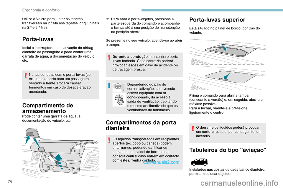 Peugeot Expert 2019  Manual do proprietário (in Portuguese) 76
Utilize o Velcro para juntar os tapetes 
transversais na 2.ª fila aos tapetes longitudinais 
na 2.ª e 3.ª filas.
Por ta- luvas
Inclui o interruptor de desativação do airbag 
dianteiro de passa