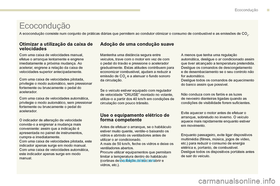 Peugeot Expert 2019 Manual do proprietário (in Portuguese) 7
Enquanto passageiro, evite ligar dispositivos
multimédia (filmes, música, jogos de vídeo,
etc.) para reduzir o consumo de energia
elétrica e, portanto, de combustível.
Desligue todos os disp Peugeot Expert 2019 Manual do proprietário (in Portuguese) 7
Enquanto passageiro, evite ligar dispositivos
multimédia (filmes, música, jogos de vídeo,
etc.) para reduzir o consumo de energia
elétrica e, portanto, de combustível.
Desligue todos os disp