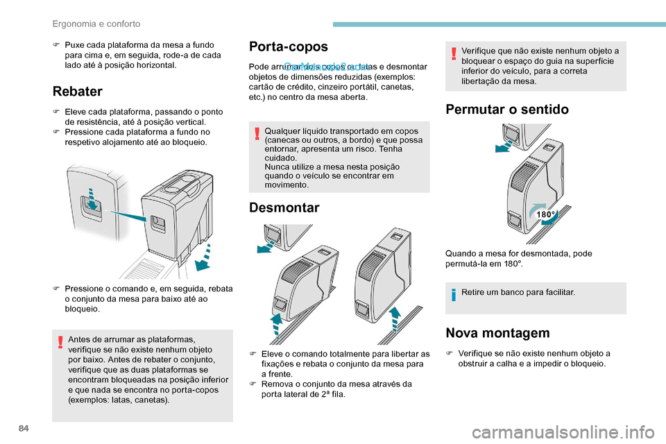 Peugeot Expert 2019  Manual do proprietário (in Portuguese) 84
F Puxe cada plataforma da mesa a fundo para cima e, em seguida, rode-a de cada 
lado até à posição horizontal.
Rebater
F Eleve cada plataforma, passando o ponto de resistência, até à posiç