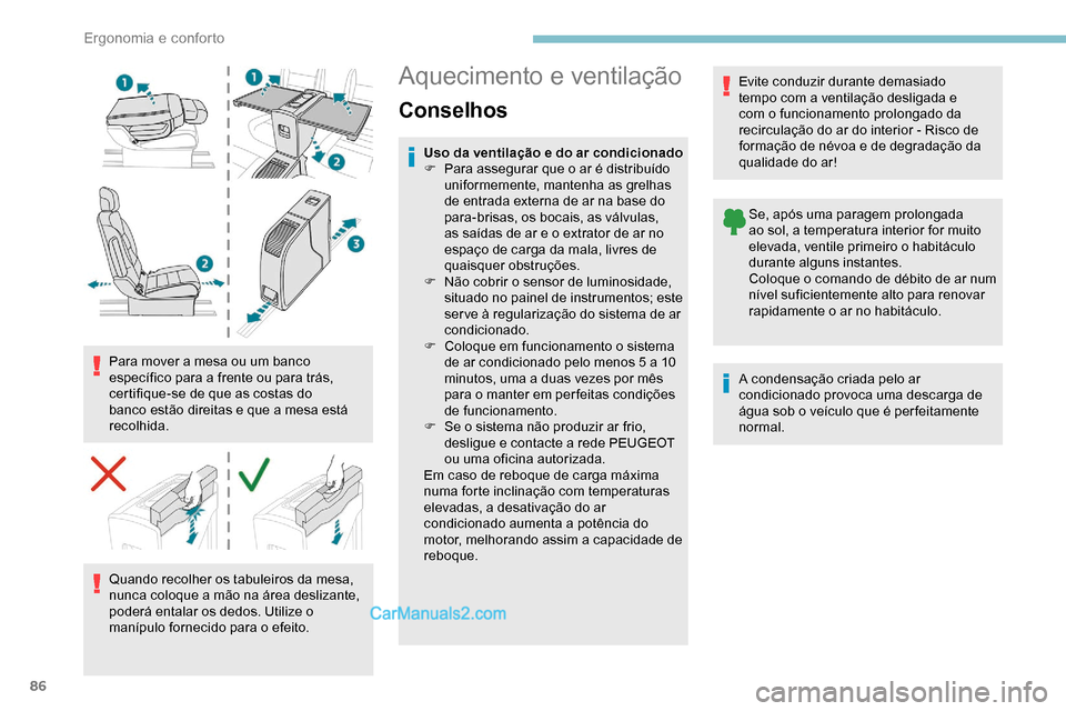 Peugeot Expert 2019  Manual do proprietário (in Portuguese) 86
Para mover a mesa ou um banco 
específico para a frente ou para trás, 
certifique-se de que as costas do 
banco estão direitas e que a mesa está 
recolhida.Quando recolher os tabuleiros da mesa