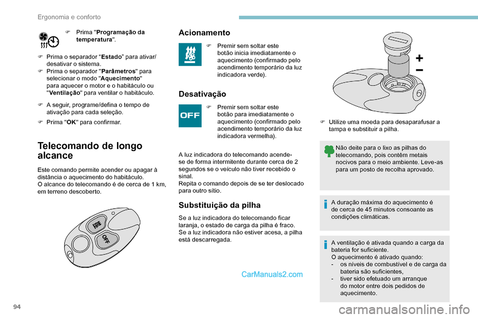 Peugeot Expert 2019  Manual do proprietário (in Portuguese) 94
F Prima "Programação da 
temperatura ".
F
 
P

rima o separador “ Estado” para ativar/
desativar o sistema.
F
 
P

rima o separador " Parâmetros" para 
selecionar o modo " Aquecimento" 
para