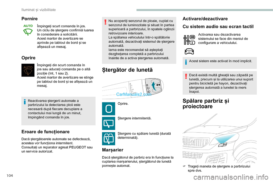Peugeot Expert 2019 Manualul de utilizare (in Romanian) 104
Spălare parbriz și
proiectoare
Pornire
Împingeți scurt comanda în jos.
Un ciclu de ștergere confirmă luarea
în considerare a solicitării.
Acest martor de avertizare se
aprinde pe tablo Peugeot Expert 2019 Manualul de utilizare (in Romanian) 104
Spălare parbriz și
proiectoare
Pornire
Împingeți scurt comanda în jos.
Un ciclu de ștergere confirmă luarea
în considerare a solicitării.
Acest martor de avertizare se
aprinde pe tablo