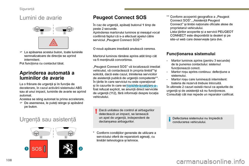 Peugeot Expert 2019 Manualul de utilizare (in Romanian) 108
Urgență sau asistență
Peugeot Connect SOS
* Conform condițiilor generale de utilizare a ser viciului oferit de reparatorii agreați, cu
limitări tehnologice și tehnice. **
C
onform acop Peugeot Expert 2019 Manualul de utilizare (in Romanian) 108
Urgență sau asistență
Peugeot Connect SOS
* Conform condițiilor generale de utilizare a ser viciului oferit de reparatorii agreați, cu
limitări tehnologice și tehnice. **
C
onform acop