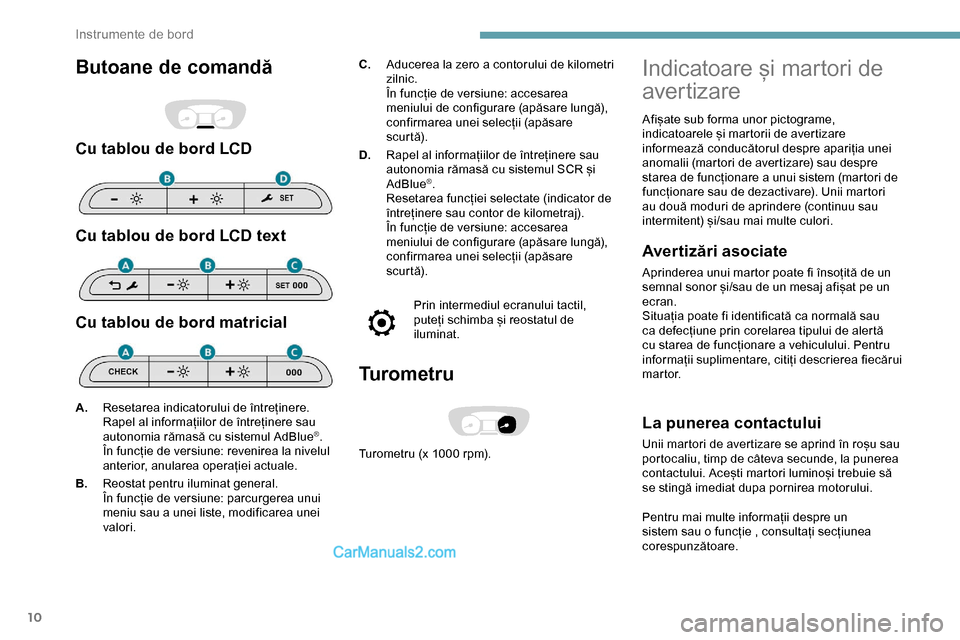 Peugeot Expert 2019 Manualul de utilizare (in Romanian) 10
Butoane de comandă
Cu tablou de bord LCD
Cu tablou de bord LCD text
Cu tablou de bord matricial
C.Aducerea la zero a contorului de kilometri
zilnic.
În funcție de versiune: accesarea
meniului Peugeot Expert 2019 Manualul de utilizare (in Romanian) 10
Butoane de comandă
Cu tablou de bord LCD
Cu tablou de bord LCD text
Cu tablou de bord matricial
C.Aducerea la zero a contorului de kilometri
zilnic.
În funcție de versiune: accesarea
meniului