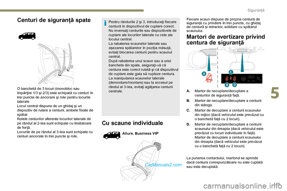 Peugeot Expert 2019  Manualul de utilizare (in Romanian) 115
Centuri de siguranță spate
O banchetă de 3 locuri (monobloc sau 
împăr ţire 1/3 şi 2/3) este echipată cu centuri în 
trei puncte de ancorare şi role pentru locurile 
laterale.
Locul cent