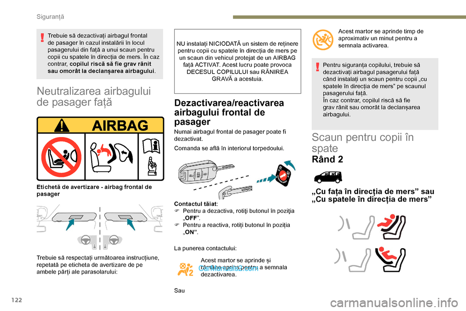 Peugeot Expert 2019  Manualul de utilizare (in Romanian) 122
Neutralizarea airbagului 
de pasager față
Trebuie să respectați următoarea instrucțiune, 
repetată pe eticheta de avertizare de pe 
ambele păr ți ale parasolarului:NU instalați NICIODAT