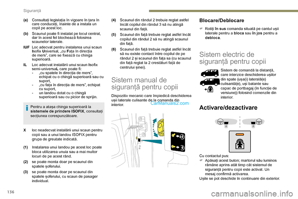 Peugeot Expert 2019 Manualul de utilizare (in Romanian) 136
(a)Consultați legislația în vigoare în țara în
care conduceți, înainte de a instala un
copil pe acest loc.
(b) Scaunul poate fi instalat pe locul central,
dar în acest fel blochează f Peugeot Expert 2019 Manualul de utilizare (in Romanian) 136
(a)Consultați legislația în vigoare în țara în
care conduceți, înainte de a instala un
copil pe acest loc.
(b) Scaunul poate fi instalat pe locul central,
dar în acest fel blochează f