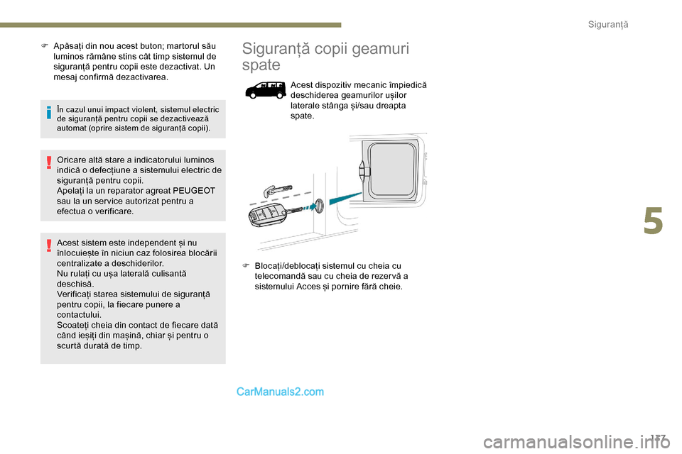 Peugeot Expert 2019 Manualul de utilizare (in Romanian) 137
F Apăsați din nou acest buton; martorul său luminos rămâne stins cât timp sistemul de
siguranță pentru copii este dezactivat. Un
mesaj confirmă dezactivarea.
În cazul unui impact viole Peugeot Expert 2019 Manualul de utilizare (in Romanian) 137
F Apăsați din nou acest buton; martorul său luminos rămâne stins cât timp sistemul de
siguranță pentru copii este dezactivat. Un
mesaj confirmă dezactivarea.
În cazul unui impact viole
