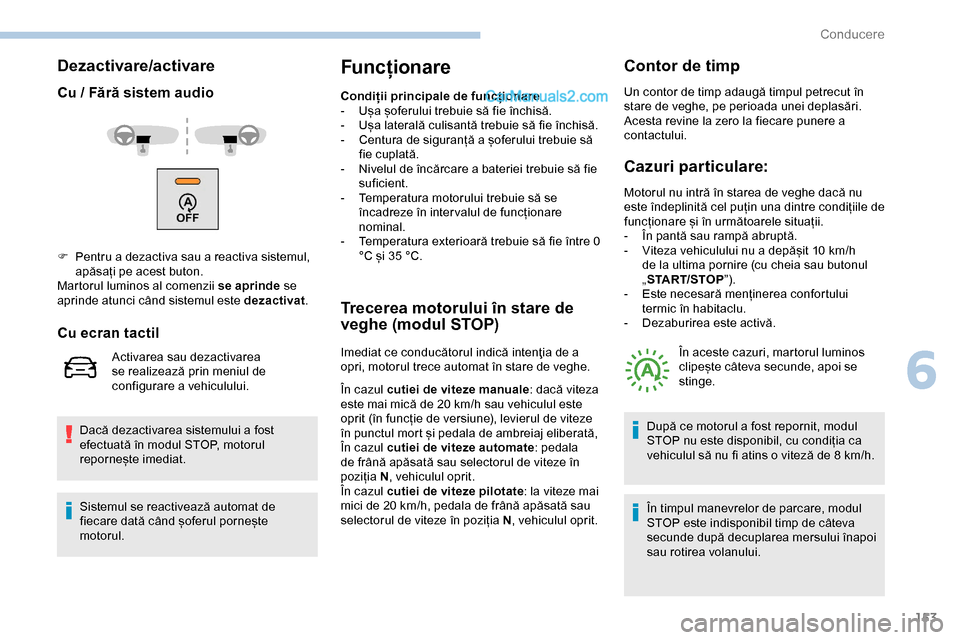 Peugeot Expert 2019 Manualul de utilizare (in Romanian) 153
Dezactivare/activare
Cu / Fără sistem audio
Dacă dezactivarea sistemului a fost
efectuată în modul STOP, motorul
repornește imediat.
Funcționare
Condiții principale de funcționare
- U Peugeot Expert 2019 Manualul de utilizare (in Romanian) 153
Dezactivare/activare
Cu / Fără sistem audio
Dacă dezactivarea sistemului a fost
efectuată în modul STOP, motorul
repornește imediat.
Funcționare
Condiții principale de funcționare
- U