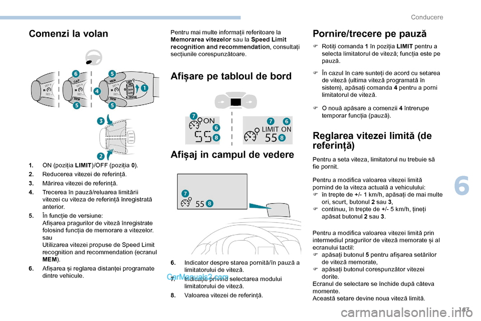 Peugeot Expert 2019 Manualul de utilizare (in Romanian) 163
Comenzi la volanPentru mai multe informații referitoare la
Memorarea vitezelor sau la Speed Limit
recognition and recommendation , consultați
secțiunile corespunzătoare.
Afișare pe tabloul Peugeot Expert 2019 Manualul de utilizare (in Romanian) 163
Comenzi la volanPentru mai multe informații referitoare la
Memorarea vitezelor sau la Speed Limit
recognition and recommendation , consultați
secțiunile corespunzătoare.
Afișare pe tabloul