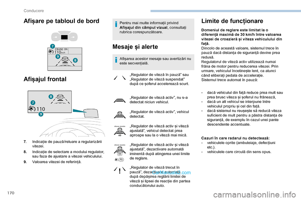Peugeot Expert 2019 Manualul de utilizare (in Romanian) 170
Pentru mai multe informații privind
Afișajul din câmpul vizual, consultați
rubrica corespunzătoare.
Mesaje și alerte
Afișarea acestor mesaje sau avertizări nu
este secvențială.
Limite Peugeot Expert 2019 Manualul de utilizare (in Romanian) 170
Pentru mai multe informații privind
Afișajul din câmpul vizual, consultați
rubrica corespunzătoare.
Mesaje și alerte
Afișarea acestor mesaje sau avertizări nu
este secvențială.
Limite