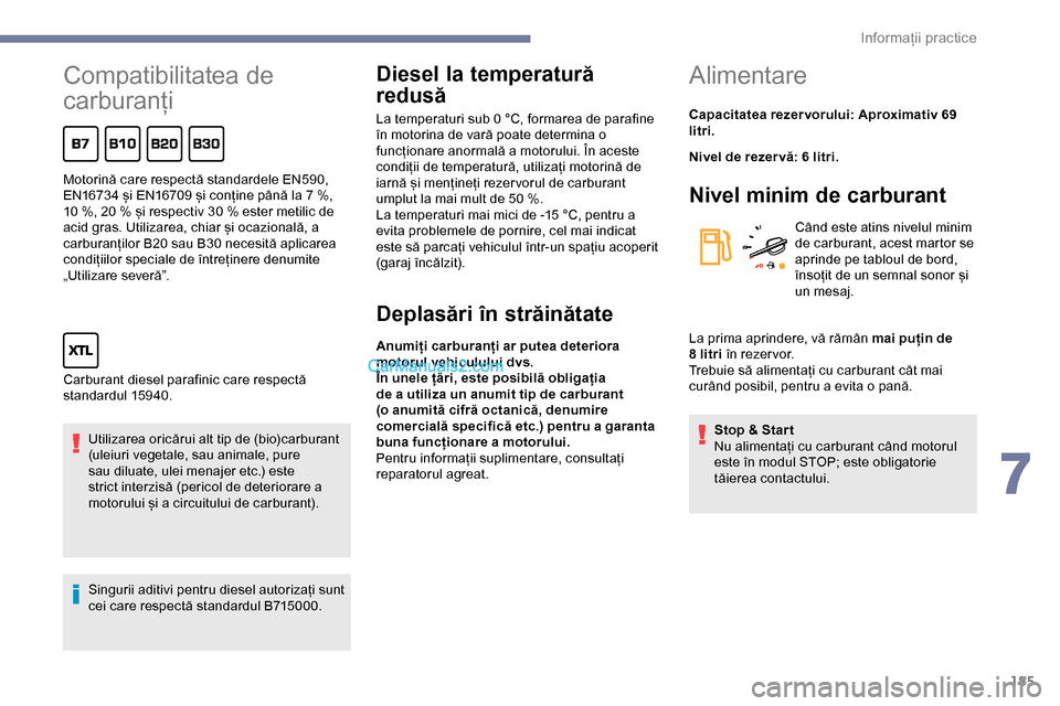 Peugeot Expert 2019 Manualul de utilizare (in Romanian) 185
Compatibilitatea de
carburanți
Utilizarea oricărui alt tip de (bio)carburant
(uleiuri vegetale, sau animale, pure
sau diluate, ulei menajer etc.) este
strict interzisă (pericol de deteriora Peugeot Expert 2019 Manualul de utilizare (in Romanian) 185
Compatibilitatea de
carburanți
Utilizarea oricărui alt tip de (bio)carburant
(uleiuri vegetale, sau animale, pure
sau diluate, ulei menajer etc.) este
strict interzisă (pericol de deteriora