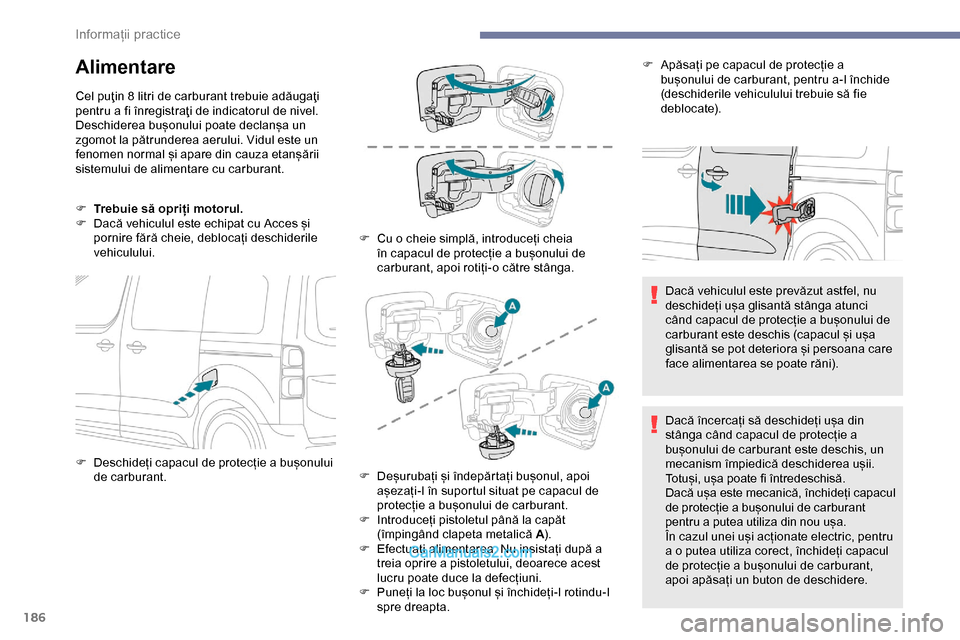 Peugeot Expert 2019 Manualul de utilizare (in Romanian) 186
Alimentare
Cel puţin 8 litri de carburant trebuie adăugaţi
pentru a fi înregistraţi de indicatorul de nivel.
Deschiderea bușonului poate declanșa un
zgomot la pătrunderea aerului. Vidul Peugeot Expert 2019 Manualul de utilizare (in Romanian) 186
Alimentare
Cel puţin 8 litri de carburant trebuie adăugaţi
pentru a fi înregistraţi de indicatorul de nivel.
Deschiderea bușonului poate declanșa un
zgomot la pătrunderea aerului. Vidul