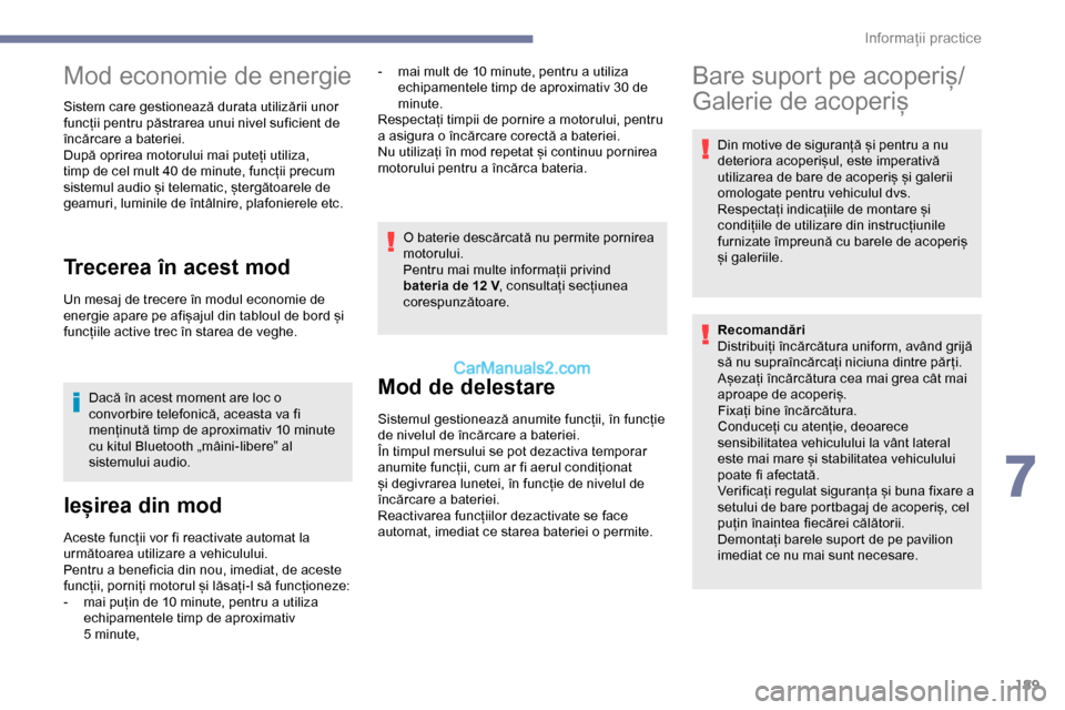 Peugeot Expert 2019 Manualul de utilizare (in Romanian) 189
Mod economie de energie
Sistem care gestionează durata utilizării unor
funcții pentru păstrarea unui nivel suficient de
încărcare a bateriei.
După oprirea motorului mai puteți utiliza,
Peugeot Expert 2019 Manualul de utilizare (in Romanian) 189
Mod economie de energie
Sistem care gestionează durata utilizării unor
funcții pentru păstrarea unui nivel suficient de
încărcare a bateriei.
După oprirea motorului mai puteți utiliza,