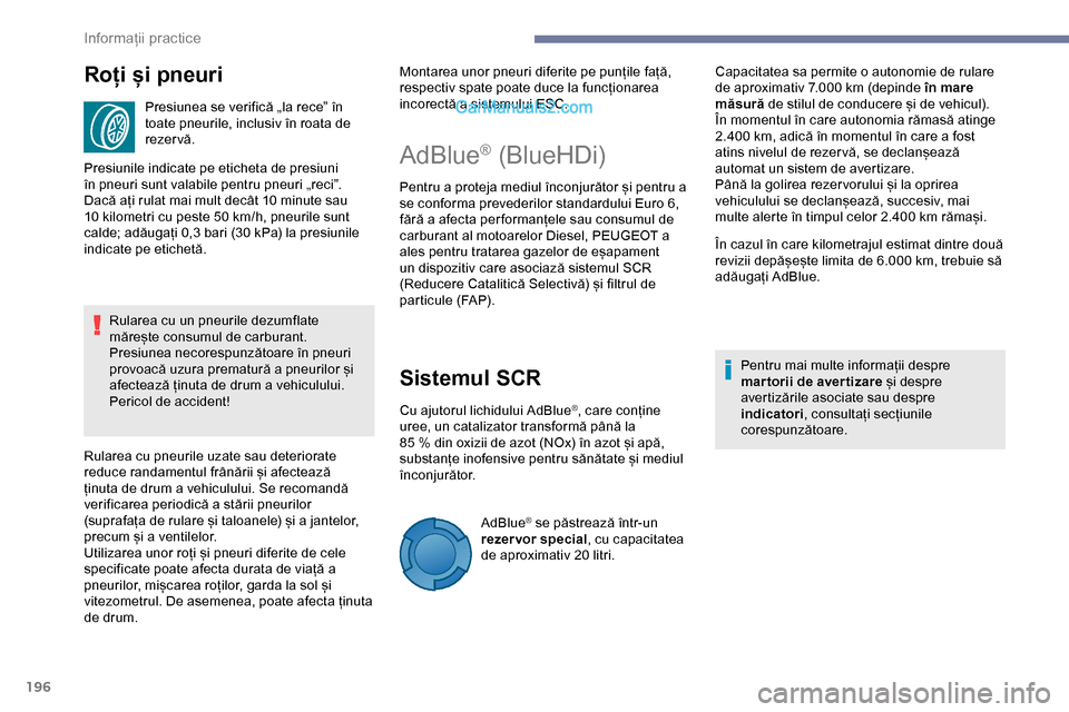 Peugeot Expert 2019 Manualul de utilizare (in Romanian) 196
Roți și pneuri
Presiunea se verifică „la rece” în
toate pneurile, inclusiv în roata de
rezervă.
Presiunile indicate pe eticheta de presiuni
în pneuri sunt valabile pentru pneuri „r Peugeot Expert 2019 Manualul de utilizare (in Romanian) 196
Roți și pneuri
Presiunea se verifică „la rece” în
toate pneurile, inclusiv în roata de
rezervă.
Presiunile indicate pe eticheta de presiuni
în pneuri sunt valabile pentru pneuri „r