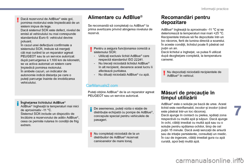 Peugeot Expert 2019 Manualul de utilizare (in Romanian) 197
Dacă rezer vorul de AdBlue® este gol,
pornirea motorului este împiedicată de un
sistem impus de lege.
Dacă sistemul SCR este defect, nivelul de
emisii al vehiculului nu mai corespunde
sta Peugeot Expert 2019 Manualul de utilizare (in Romanian) 197
Dacă rezer vorul de AdBlue® este gol,
pornirea motorului este împiedicată de un
sistem impus de lege.
Dacă sistemul SCR este defect, nivelul de
emisii al vehiculului nu mai corespunde
sta