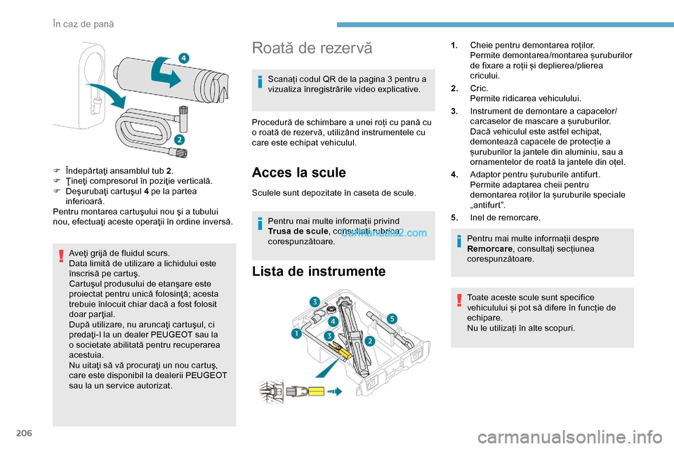 Peugeot Expert 2019 Manualul de utilizare (in Romanian) 206
Aveţi grijă de fluidul scurs.
Data limită de utilizare a lichidului este
înscrisă pe cartuş.
Cartuşul produsului de etanşare este
proiectat pentru unică folosinţă; acesta
trebuie în Peugeot Expert 2019 Manualul de utilizare (in Romanian) 206
Aveţi grijă de fluidul scurs.
Data limită de utilizare a lichidului este
înscrisă pe cartuş.
Cartuşul produsului de etanşare este
proiectat pentru unică folosinţă; acesta
trebuie în