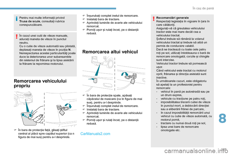 Peugeot Expert 2019  Manualul de utilizare (in Romanian) 223
Pentru mai multe informații privind 
Trusa de scule, consultați rubrica 
corespunzătoare.
În cazul unei cutii de viteze manuale, 
aduceți maneta de viteze în punctul 
neutru.
Cu o cutie de v