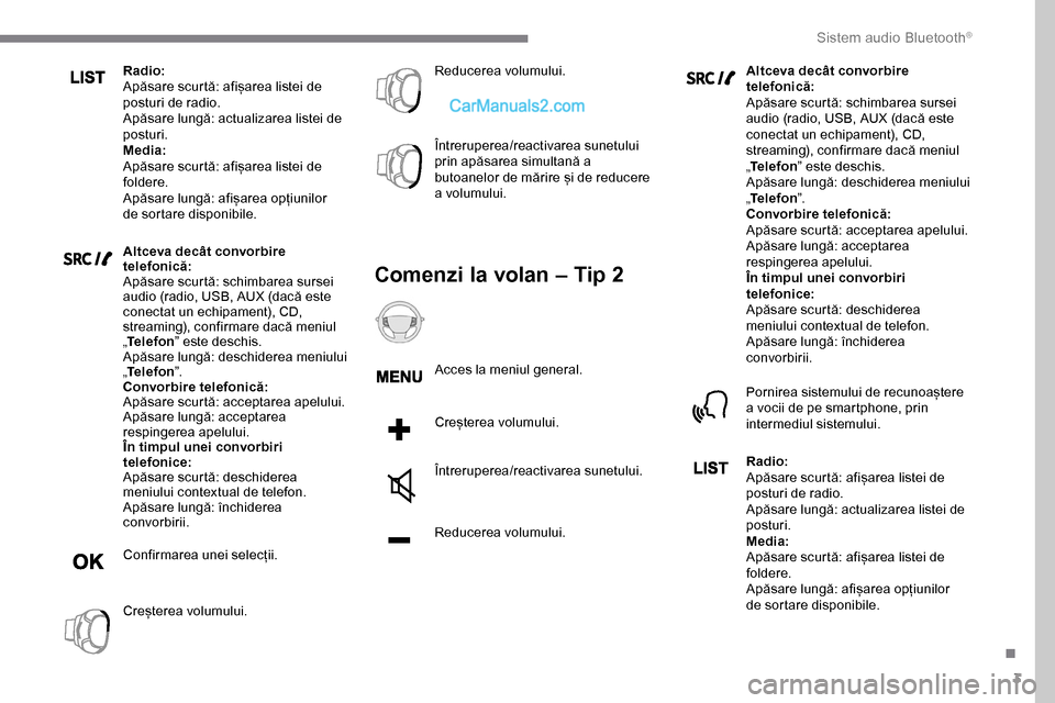 Peugeot Expert 2019 Manualul de utilizare (in Romanian) 3
Radio:
Apăsare scurtă: afișarea listei de
posturi de radio.
Apăsare lungă: actualizarea listei de
posturi.
Media:
Apăsare scurtă: afișarea listei de
foldere.
Apăsare lungă: afișarea op Peugeot Expert 2019 Manualul de utilizare (in Romanian) 3
Radio:
Apăsare scurtă: afișarea listei de
posturi de radio.
Apăsare lungă: actualizarea listei de
posturi.
Media:
Apăsare scurtă: afișarea listei de
foldere.
Apăsare lungă: afișarea op
