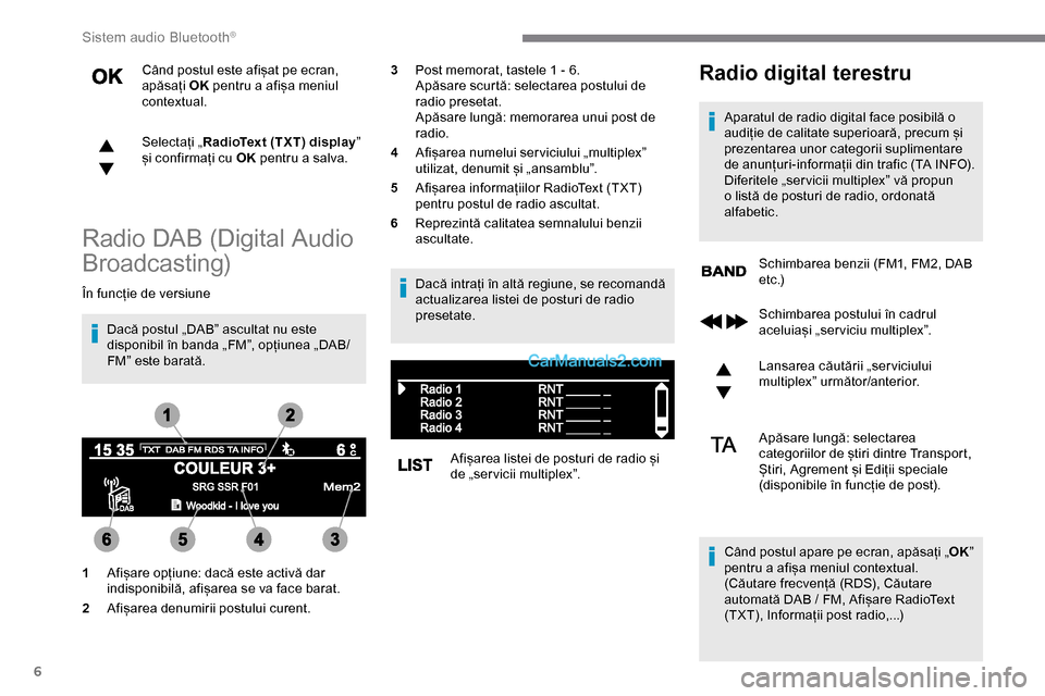 Peugeot Expert 2019 Manualul de utilizare (in Romanian) 6
Când postul este afișat pe ecran,
apăsați OK pentru a afișa meniul
contextual.
Selectați „ RadioText (TXT) display ”
și confirmați cu OK pentru a salva.
Radio DAB (Digital Audio
Bro Peugeot Expert 2019 Manualul de utilizare (in Romanian) 6
Când postul este afișat pe ecran,
apăsați OK pentru a afișa meniul
contextual.
Selectați „ RadioText (TXT) display ”
și confirmați cu OK pentru a salva.
Radio DAB (Digital Audio
Bro