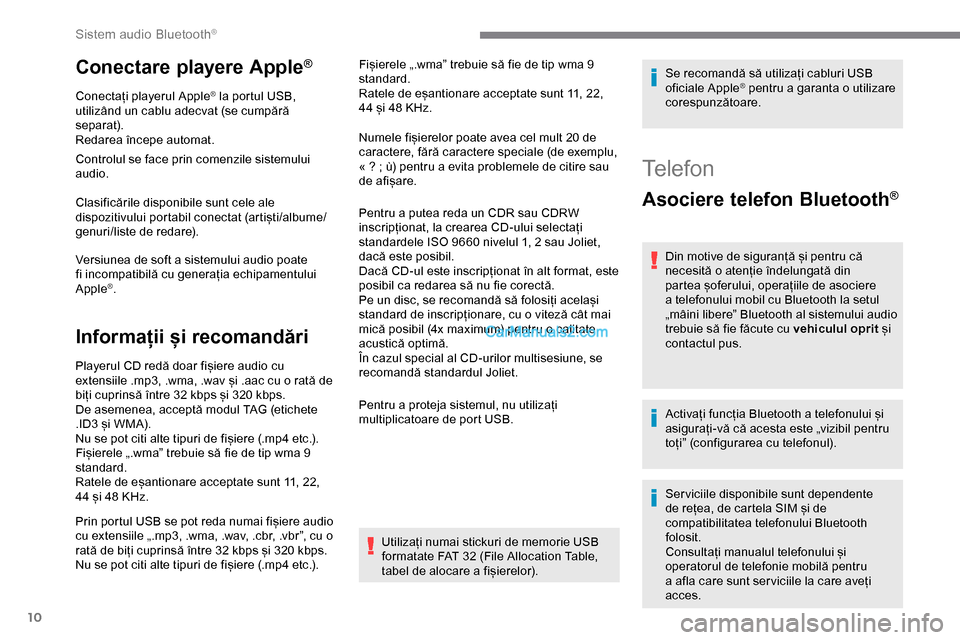 Peugeot Expert 2019 Manualul de utilizare (in Romanian) 10
Conectare playere Apple®
Conectați playerul Apple® la portul USB,
utilizând un cablu adecvat (se cumpără
separat).
Redarea începe automat.
Controlul se face prin comenzile sistemului
audi Peugeot Expert 2019 Manualul de utilizare (in Romanian) 10
Conectare playere Apple®
Conectați playerul Apple® la portul USB,
utilizând un cablu adecvat (se cumpără
separat).
Redarea începe automat.
Controlul se face prin comenzile sistemului
audi