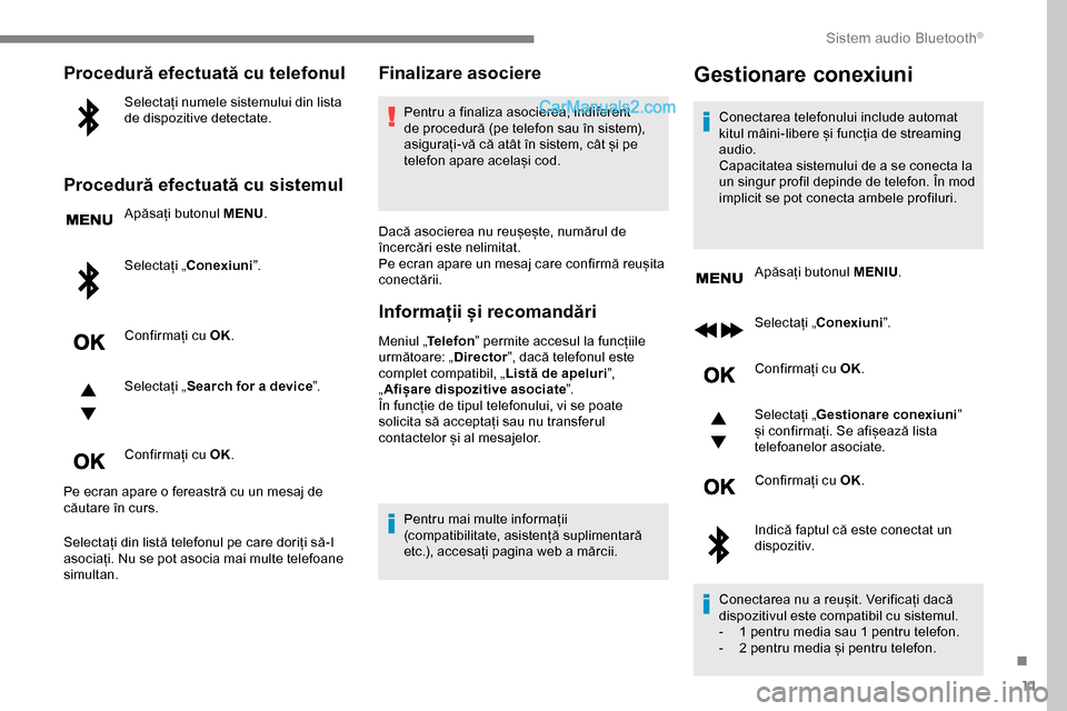 Peugeot Expert 2019 Manualul de utilizare (in Romanian) 11
Procedură efectuată cu telefonul
Selectați numele sistemului din lista
de dispozitive detectate.
Procedură efectuată cu sistemul
Apăsați butonul MENU.
Selectați „ Conexiuni ”.
Confirma Peugeot Expert 2019 Manualul de utilizare (in Romanian) 11
Procedură efectuată cu telefonul
Selectați numele sistemului din lista
de dispozitive detectate.
Procedură efectuată cu sistemul
Apăsați butonul MENU.
Selectați „ Conexiuni ”.
Confirma