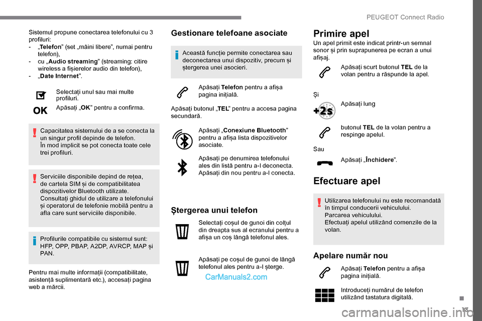 Peugeot Expert 2019 Manualul de utilizare (in Romanian) 13
Sistemul propune conectarea telefonului cu 3
profiluri:
-
„T
elefon ” (set „mâini libere”, numai pentru
telefon),
-
c
u „Audio streaming” (streaming: citire
wireless a fișiere Peugeot Expert 2019 Manualul de utilizare (in Romanian) 13
Sistemul propune conectarea telefonului cu 3
profiluri:
-
„T
elefon ” (set „mâini libere”, numai pentru
telefon),
-
c
u „Audio streaming” (streaming: citire
wireless a fișiere