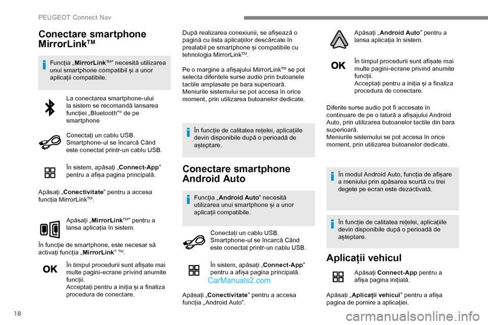 Peugeot Expert 2019 Manualul de utilizare (in Romanian) 18
Conectare smartphone
MirrorLinkTM
Funcția „MirrorLinkTM” necesită utilizarea
unui smartphone compatibil și a unor
aplicații compatibile.
În sistem, apăsați „Connect-App ”
pentru Peugeot Expert 2019 Manualul de utilizare (in Romanian) 18
Conectare smartphone
MirrorLinkTM
Funcția „MirrorLinkTM” necesită utilizarea
unui smartphone compatibil și a unor
aplicații compatibile.
În sistem, apăsați „Connect-App ”
pentru