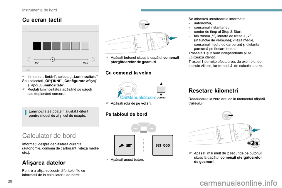 Peugeot Expert 2019 Manualul de utilizare (in Romanian) 28
Cu ecran tactil
Luminozitatea poate fi ajustată diferit
pentru modul de zi și cel de noapte.
F
Î
n meniul „
Setări”, selectați „ Luminozitate ”.
Sau selectați „ OPȚIUNI”, „ Peugeot Expert 2019 Manualul de utilizare (in Romanian) 28
Cu ecran tactil
Luminozitatea poate fi ajustată diferit
pentru modul de zi și cel de noapte.
F
Î
n meniul „
Setări”, selectați „ Luminozitate ”.
Sau selectați „ OPȚIUNI”, „