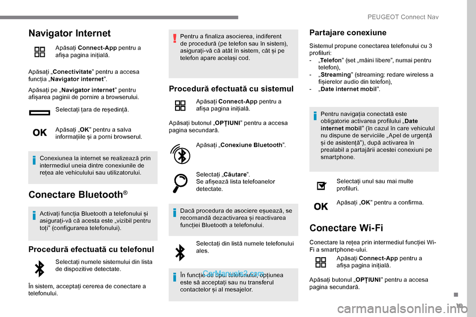 Peugeot Expert 2019 Manualul de utilizare (in Romanian) 19
Navigator Internet
Apăsați Connect-App pentru a
afișa pagina inițială.
Apăsați „Conectivitate ” pentru a accesa
funcția „ Navigator internet ”.
Apăsați pe „ Navigator interne Peugeot Expert 2019 Manualul de utilizare (in Romanian) 19
Navigator Internet
Apăsați Connect-App pentru a
afișa pagina inițială.
Apăsați „Conectivitate ” pentru a accesa
funcția „ Navigator internet ”.
Apăsați pe „ Navigator interne