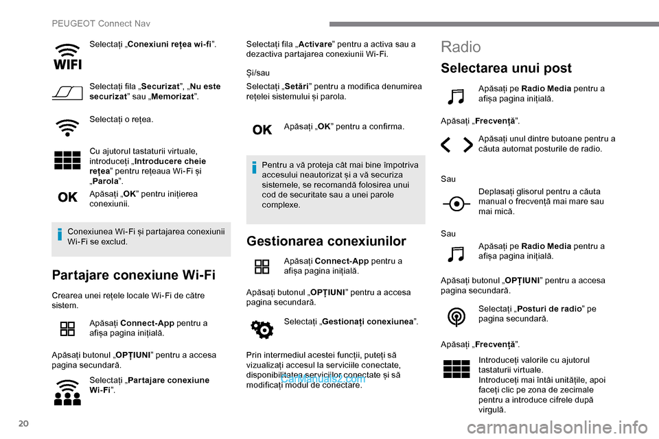 Peugeot Expert 2019 Manualul de utilizare (in Romanian) 20
Selectați „Conexiuni rețea wi-fi ”.
Selectați fila „ Securizat”, „Nu este
securizat ” sau „Memorizat ”.
Selectați o rețea.
Cu ajutorul tastaturii virtuale,
introduceți „ I Peugeot Expert 2019 Manualul de utilizare (in Romanian) 20
Selectați „Conexiuni rețea wi-fi ”.
Selectați fila „ Securizat”, „Nu este
securizat ” sau „Memorizat ”.
Selectați o rețea.
Cu ajutorul tastaturii virtuale,
introduceți „ I