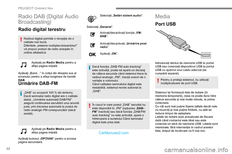 Peugeot Expert 2019 Manualul de utilizare (in Romanian) 22
Radio DAB (Digital Audio
Broadcasting)
Radio digital terestru
Radioul digital permite o recepție de o
calitate mai bună.
Diferitele „sisteme multiplex/ansambluri”
vă propun posturi de rad Peugeot Expert 2019 Manualul de utilizare (in Romanian) 22
Radio DAB (Digital Audio
Broadcasting)
Radio digital terestru
Radioul digital permite o recepție de o
calitate mai bună.
Diferitele „sisteme multiplex/ansambluri”
vă propun posturi de rad