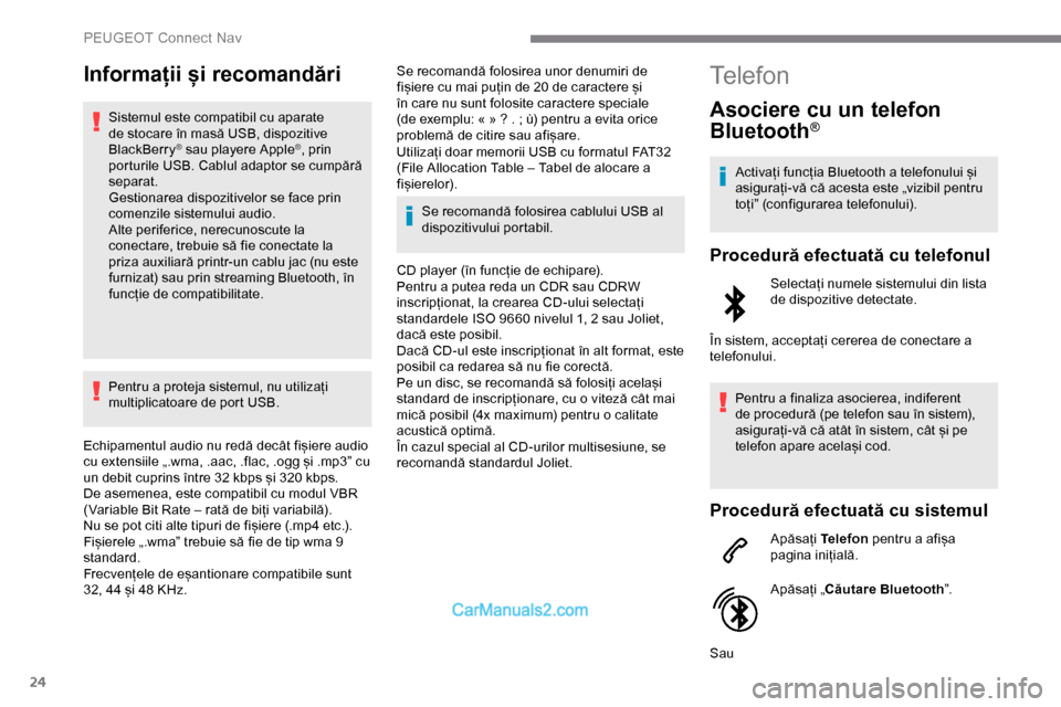 Peugeot Expert 2019 Manualul de utilizare (in Romanian) 24
Informații și recomandări
Sistemul este compatibil cu aparate
de stocare în masă USB, dispozitive
BlackBerry
® sau playere Apple®, prin
porturile USB. Cablul adaptor se cumpără
separat Peugeot Expert 2019 Manualul de utilizare (in Romanian) 24
Informații și recomandări
Sistemul este compatibil cu aparate
de stocare în masă USB, dispozitive
BlackBerry
® sau playere Apple®, prin
porturile USB. Cablul adaptor se cumpără
separat