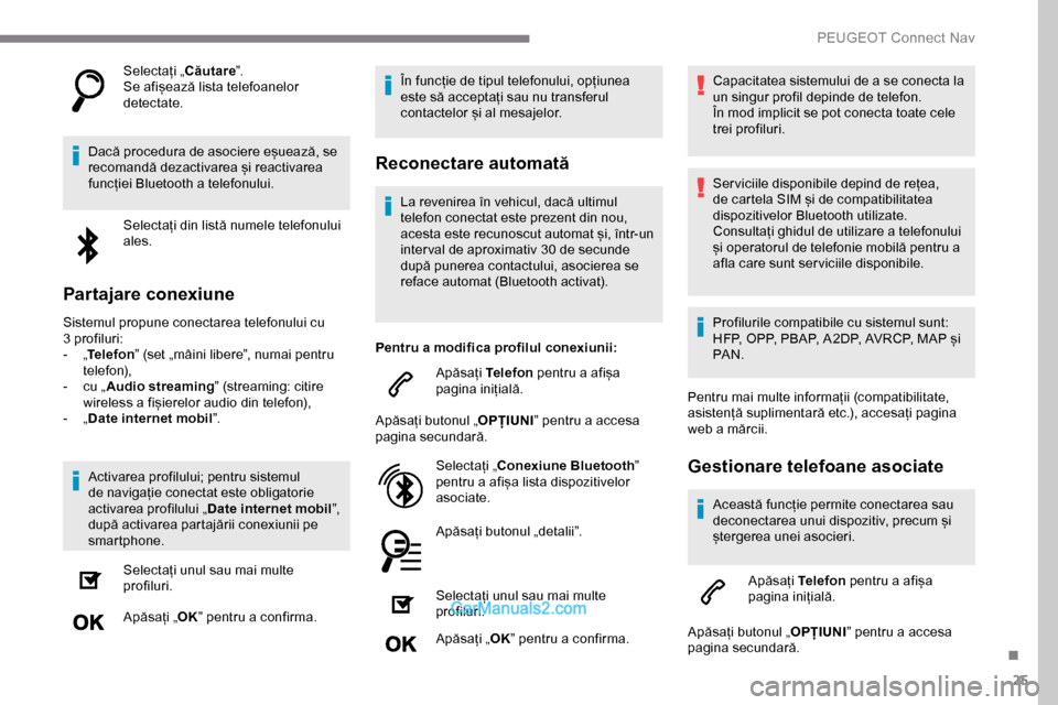 Peugeot Expert 2019 Manualul de utilizare (in Romanian) 25
Selectați „Căutare”.
Se afișează lista telefoanelor
detectate.
Dacă procedura de asociere eșuează, se
recomandă dezactivarea și reactivarea
funcției Bluetooth a telefonului. Select Peugeot Expert 2019 Manualul de utilizare (in Romanian) 25
Selectați „Căutare”.
Se afișează lista telefoanelor
detectate.
Dacă procedura de asociere eșuează, se
recomandă dezactivarea și reactivarea
funcției Bluetooth a telefonului. Select